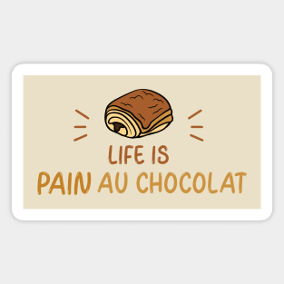 Life is pain au chocolat Magnet